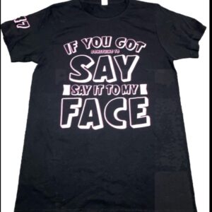 If you got Something to say Tee shirt